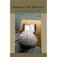 Bastions of the Believers Madrasas and Islamic Education in India