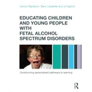 Educating Children and Young People with Fetal Alcohol Spectrum Disorders: Constructing Personalised Pathways to Learning