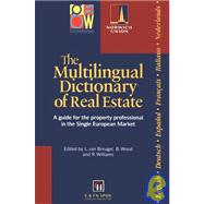 The Multilingual Dictionary of Real Estate: A guide for the property professional in the Single European Market<BR>English; French; German; Spanish; Italian; Dutch