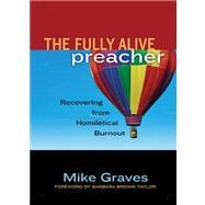 The Fully Alive Preacher: Recovering from Homiletical Burnout