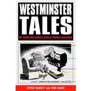 Westminster Tales The Twenty-first-Century Crisis in Political Journalism