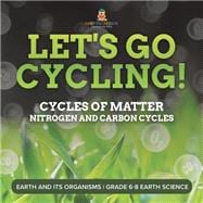 Let's Go Cycling! Cycles of Matter | Nitrogen and Carbon Cycles | Earth and its Organisms | Grade 6-8 Earth Science