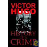 History of a Crime (the Testimony of an Eye-Witness)