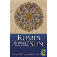 Rumi's Sun : The Teachings of Shams of Tabriz