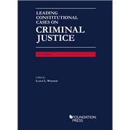 Leading Constitutional Cases on Criminal Justice - Casebookplus 2017