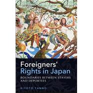Foreigners' Rights in Japan Boundaries between Stayers and Deportees