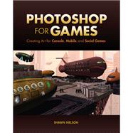 Photoshop for Games Creating Art for Console, Mobile, and Social Games
