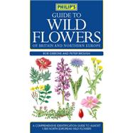 Philip's Guide to Wild Flowers of Britain and Northern Europe