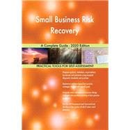Small Business Risk Recovery A Complete Guide - 2020 Edition