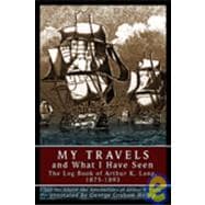 My Travels and What I Have Seen : The Log Book of Arthur K. Long, 1875-1893