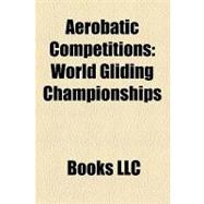 Aerobatic Competitions : World Gliding Championships, European Gliding Championships, Competition Aerobatics, Fai World Grand Prix