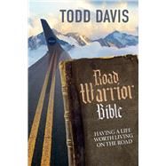 Road Warrior Bible Living a Life Worth Living on the Road