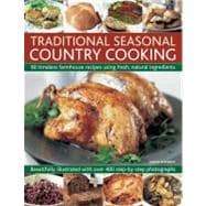 Traditional Seasonal Country Cooking 90 timeless farmhouse recipes using fresh, natural ingredients; beautifully illustrated with over 400 step-by-step photographs