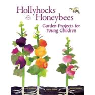Hollyhocks and Honeybees : Garden Projects for Young Children
