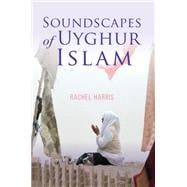 Soundscapes of Uyghur Islam