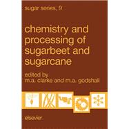 Chemistry and Processing of Sugarbeet and Sugarcane : Proc. of the Symp. on the Chemistry and Processing of Sugarbeet, Denver, CO, April, 1987, and the Symp. of the Chemistry and Processing of Sugarcane, New Orleans, LA, Sept. 3-4 1987