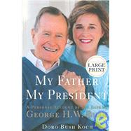 My Father, My President : A Personal Account of the Life of George H. W. Bush
