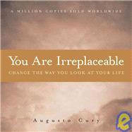 You Are Irreplaceable : Change the Way You Look at Your Life