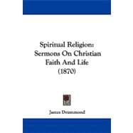 Spiritual Religion : Sermons on Christian Faith and Life (1870)