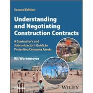 Understanding and Negotiating Construction Contracts A Contractor's and Subcontractor's Guide to Protecting Company Assets