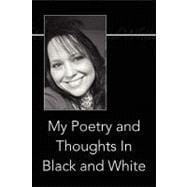 My Poetry and Thoughts in Black and White