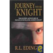 Journey into the Knight : The Mystery Adventures of Private Investigator Andrew Knight