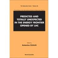 Predicted and Totally Unexpected in the Energy Frontier Opened by Lhc - Proceedings of the International School of Subnuclear Physics