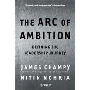 The Arc of Ambition Defining the Leadership Journey