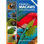 A Guide to Macaws as Pet and Aviary Birds Revised Edition