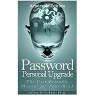 Password Personal Upgrade Academic Edition Paperback: The User-Friendly Manual for Your Mind