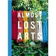 Almost Lost Arts Traditional Crafts and the Artisans Keeping Them Alive