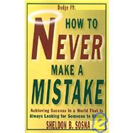 How to Never Make a Mistake : Achieving Success in a World That Is Always Looking for Someone to Blame