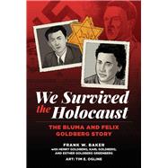 We Survived the Holocaust The Bluma and Felix Goldberg Story