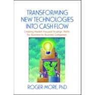 Transforming New Technologies into Cash Flow: Creating Market-Focused Strategic Paths for Business-to-Business Companies