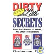 Dirty Little Secrets About Black History, Heroes & Other Troublemakers