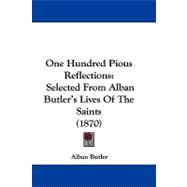 One Hundred Pious Reflections : Selected from Alban Butler's Lives of the Saints (1870)