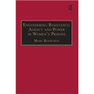 Engendering Resistance: Agency and Power in Women's Prisons