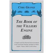 The Book of the Villiers Engine - A Complete and Fully Illustrated Instruction Manual on the Construction, Running, and Repair of Villiers Engines - Pitman's Motor Cyclists Library