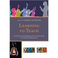 Learning to Teach Curricular and Pedagogical Considerations for Teacher Preparation