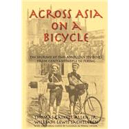 Across Asia on a Bicycle : The Journey of Two Americans Students from Constantinople to Peking