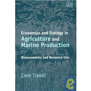 Economics and Ecology in Agriculture and Marine Production : Bioeconomics and Resource Use