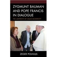Zygmunt Bauman and Pope Francis in Dialogue The Labyrinth of Liquid Modernity