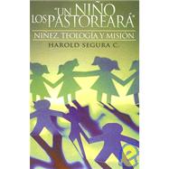 Un Nino los Pastoreara: Ninez, Teologia y Mision