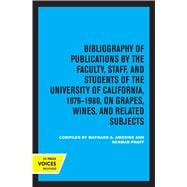 Bibliography of Publications by the Faculty, Staff and Students of the University of California, 1876-1980, on Grapes, Wines and Related Subjects