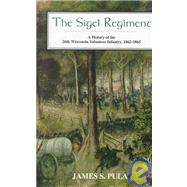 The Sigel Regiment: A History of the Twenty-Sixth Wisconsin Volunteer Infantry, 1862-1865