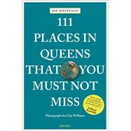 111 Places in Queens That You Must Not Miss Revised and Updated