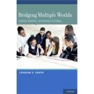 Bridging Multiple Worlds Cultures, Identities, and Pathways to College