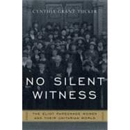 No Silent Witness The Eliot Parsonage Women and Their Unitarian World