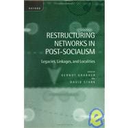 Restructuring Networks in Post-Socialism Legacies, Linkages and Localities