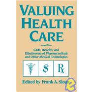 Valuing Health Care : Costs, Benefits, and Effectiveness of Pharmaceuticals and Other Medical Technologies
